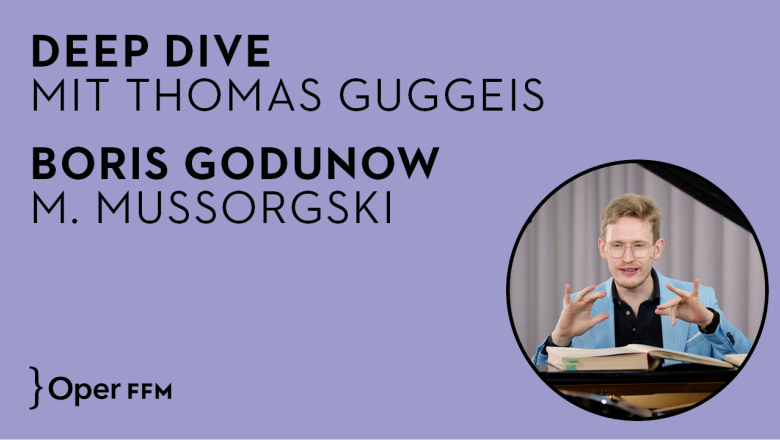 Deep Dive mit Thomas Guggeis zu »Boris Godunow«  Deep Dive mit Thomas Guggeis zu »Boris Godunow«
